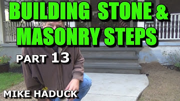 BUILDING STONE & MASONRY STEPS (Part 13) Mike Haduck