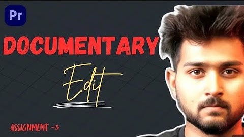Documentry Edit @TharunSpeaks   Assignment  3