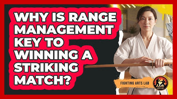 Why Is Range Management Key To Winning A Striking Match? - Fighting Arts Lab