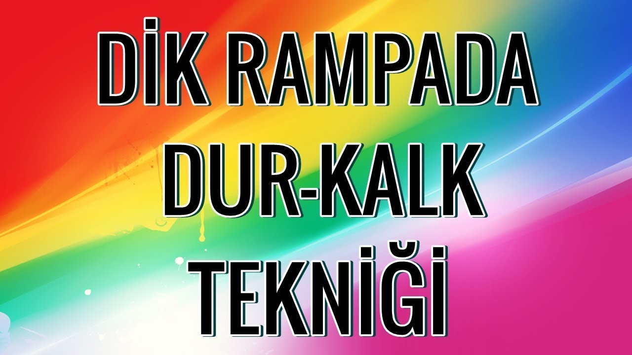 DİK RAMPADA DUR-KALK TEKNİĞİ