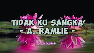 A. Ramlie - Tidak Ku Sangka (Lirik Lagu)