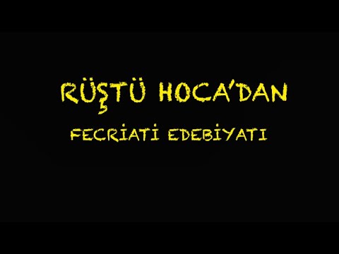 39) Fecriati Edebiyatı ( RÜŞTÜ HOCA )