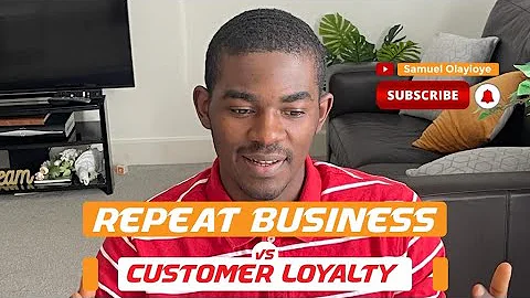 REPEAT BUSINESS vs. CUSTOMER LOYALTY