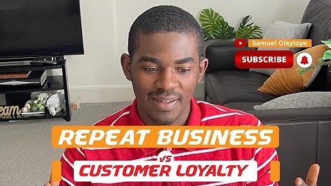 REPEAT BUSINESS vs. CUSTOMER LOYALTY