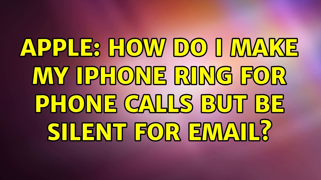 Apple How Do I Make My IPhone Ring For Phone Calls But Be Silent For 