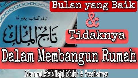 Bulan-Bulan Baik & Tidaknya Membangun Rumah Menurut Kitab Tajul Muluk dan Fazdilahnya