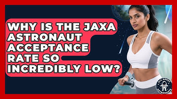 Why Is The JAXA Astronaut Acceptance Rate So Incredibly Low? - All About Astronauts