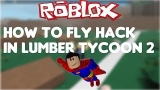 Full How to Fly Hack In Roblox | Lumber Tycoon 2 2017 (WORKING) Guide