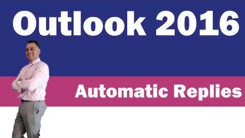 How to use Automatic Replies in Outlook 2016?