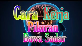 CARA KERJA PIKIRAN ALAM BAWA SADAR