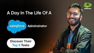 A Day In The Life of A Salesforce Administrator | Top 5  Salesforce Admin Responsibilities