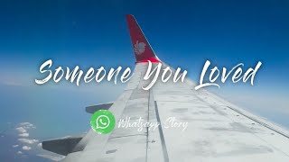 Someone You Loved || Video for Whatsapp Story