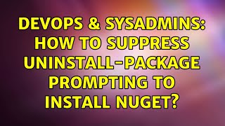 DevOps & SysAdmins: How to suppress Uninstall-Package prompting to install nuget?