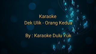 Karaoke Dek Ulik - Orang Kedua
