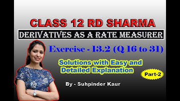 Class 12 | RD SHARMA | Solutions of Ex 13.2 Q 16 to 31 ( Part-2) | Derivative As A Rate Measurer |