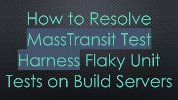 How to Resolve MassTransit Test Harness Flaky Unit Tests on Build Servers