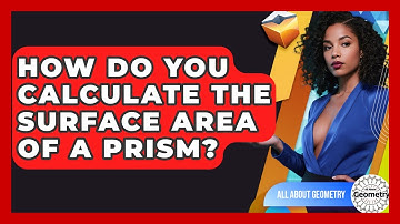 How Do You Calculate The Surface Area Of A Prism? - All About Geometry