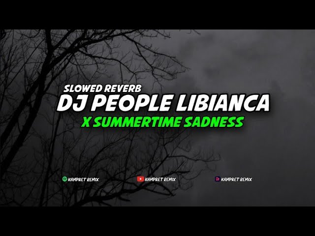 DJ SAD PEOPLE LIBIANCA X SUMMERTIME SADNESS SLOWED REVERB class=