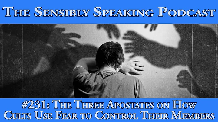 Sensibly Speaking Podcast #231: How Cults Use Fear to Control Their Members