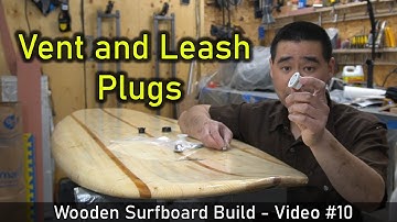 How to Make a Wooden Surfboard #10: Installing Vent and Leash Plugs