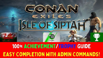Conan Exiles DLC (Isle Of Siptah) - 100% Achievement/Trophy Guide *Using ADMIN Commands* Game Pass!