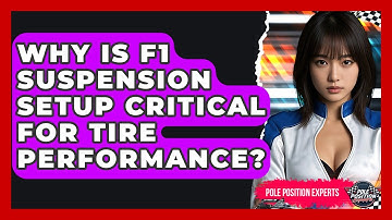 Why Is F1 Suspension Setup Critical For Tire Performance? - Pole Position Experts