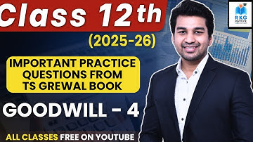 Practice Questions (TS Grewal) | Goodwill | Part 4 | Class 12 | Accounts 2025-26