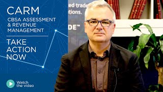 CARM, CBSA Assessment and Revenue Management - Take Action Now