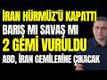 İran, Hürmüz'de 2 Gemiyi Vurdu... Boğaz Yine Kapandı. Amerika, İran Gemlerine Çıkmaya Hazırlanıyor