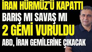 İran, Hürmüz'de 2 Gemiyi Vurdu... Boğaz Yine Kapandı. Amerika, İran Gemlerine Çıkmaya Hazırlanıyor