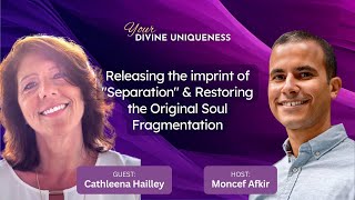Restoring the Original Soul Fragmentation & Releasing the imprint of Separation - Cathleena Hailley