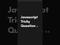 🔥 JavaScript Tricky Interview Question 😵