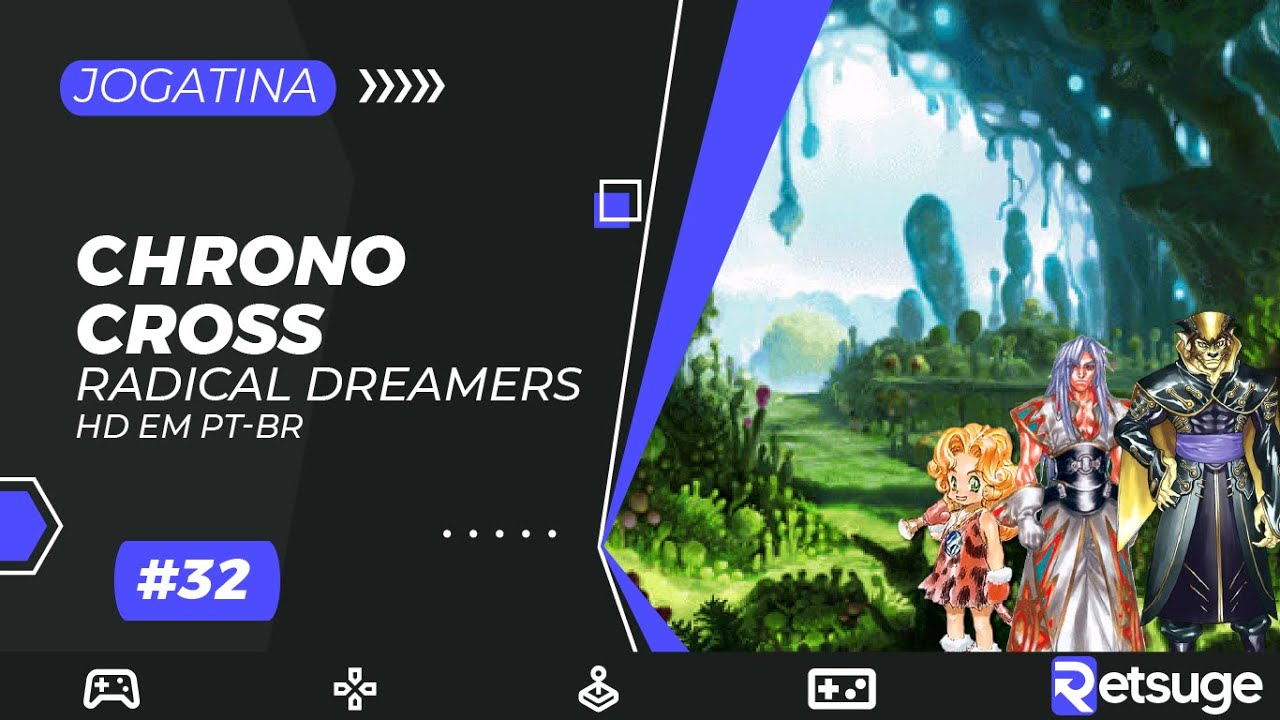 Cadê o Dragão Verde? - Chrono Cross: The Radical Dreamers #32 (PT-BR e MOD UltraHD)