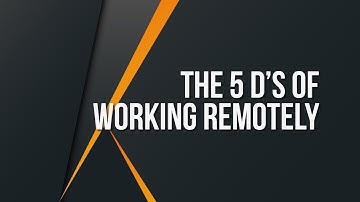 THE 5 D’s OF WORKING REMOTELY