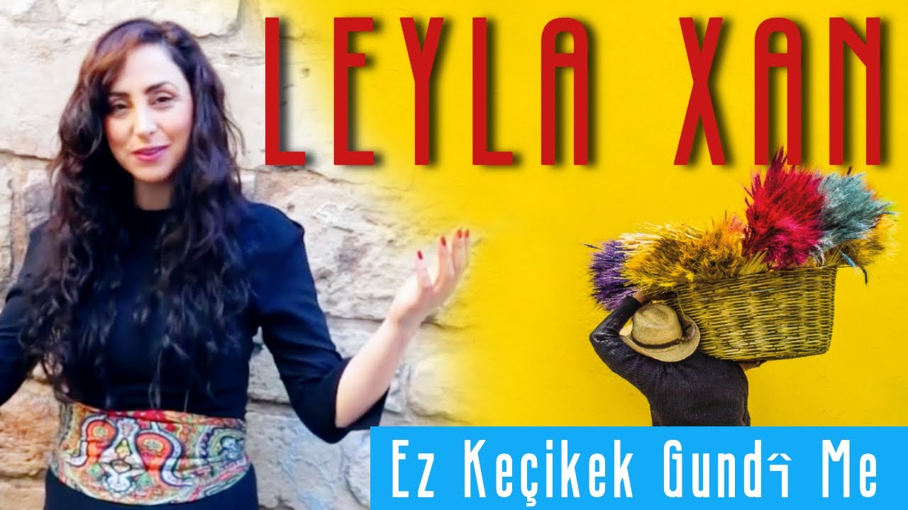 Leyla Xan - Ez Keçikek Gundî Me