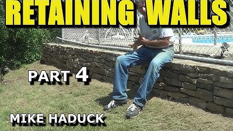 RETAINING WALLS (part 4) Mike Haduck