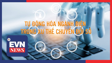 TỰ ĐỘNG HÓA NGÀNH ĐIỆN TRONG XU THẾ CHUYỂN ĐỔI SỐ