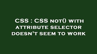 CSS : CSS not() with attribute selector doesn't seem to work