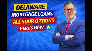 Delaware Mortgage Loans Explained | Best Options from a Delaware Mortgage Lender