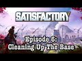 Cleaning Up The Base | Satisfactory Episode 6!