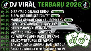 DJ TIKTOK TERBARU 2026 || DJ DIRANTAI DIGELANGI RINDU🎵DJ MANTRA APAKAH YANG KAU BERIKAN🎵FULL ALBUM