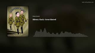 History Hack: Great Hatred