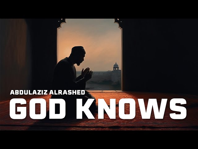 God Knows | الله يعلم - عبدالعزيز الراشد | Melancholic u0026 Reassuring Nasheed By AbdulAziz Alrashed class=