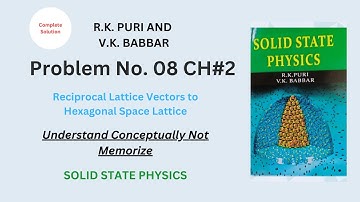 PROBLEM 08 CH# 2| RECIPROCAL HEXAGONAL SPACE LATTICE | R.K PURI V.K BABBAR | Solid State Solution