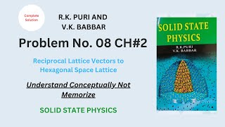 PROBLEM 08 CH# 2| RECIPROCAL HEXAGONAL SPACE LATTICE | R.K PURI V.K BABBAR | Solid State Solution