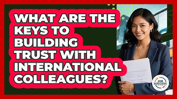 What Are The Keys To Building Trust With International Colleagues? - Job Success Network