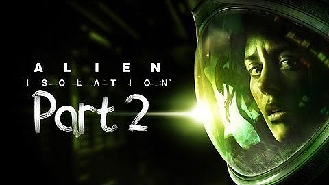 Alien Isolation - Walkthrough Gameplay Part 2