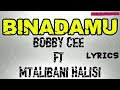 BINADAMU LYRICS BOBBY CEE FT MTALIBANI HALISI