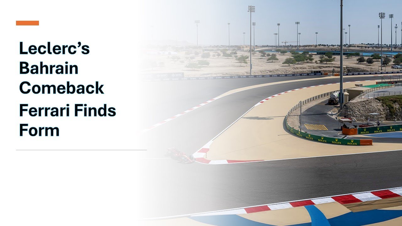 Leclerc Shines in Bahrain – Ferrari’s Turnaround Under the Lights