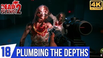 DEAD ISLAND 2 Walkthrough Gameplay Part 18 - Plumbing The Depths | Where The Hell Has Bob Gone ?